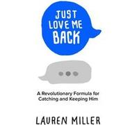 Just Love Me Back by Lauren Miller Lauren Miller (Auteur)