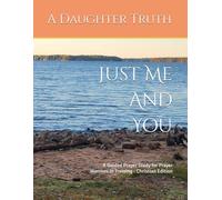 Just Me And You: A Guided Prayer Study for Prayer Warriors in Training - Christian Edition