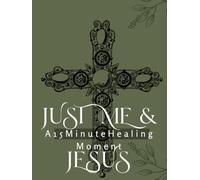 Just Me & Jesus: A 15 minute Healing Moment