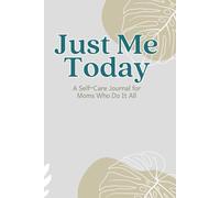 Just Me Today: A Self-Care Journal for Moms Who Do It All