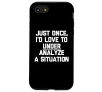 Just Once, I'd Love To Under Analyze A Situation - Drôle Coque pour iPhone SE (2020) / 7 / 8