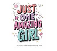 Just One Amazing Girl: A Self-Love & Confidence Workbook for Girls: Cultivate Gratitude and Mindfulness with Positive Affirmations