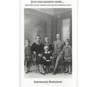Just One Moment More The Story of One Womans Return from Siberian Exile by Laima Sruoginis Konstancija Brazeniene (Auteur)