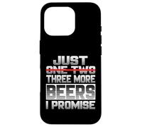 Just One More Beer I Promise Beer Buveur de bière Sayi Coque pour iPhone 16 Pro