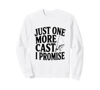 Just One More Cast I Promise Fishing Humour Sweatshirt