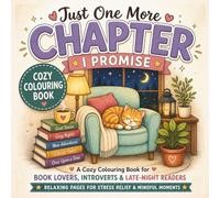Just One More Chapter Colouring Book - I Promise: Cozy Book Nooks, Tea Time & Relaxing Reading Scenes for Stress Relief