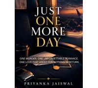 JUST ONE MORE DAYY: One Murder, One Unforgettable Romance. One Love That Asked For Nothing In Return