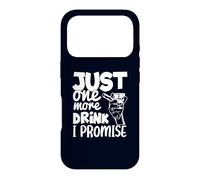Just One More Drink I Promise Funny Whisky Party Lovers Coque pour iPhone 17 Pro