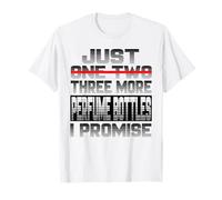 Just One More Perfume Bottles I Promise Parfum Bott T-Shirt