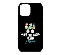 Just One More Plant I Promise - Houseplant Appreciation Day Coque pour iPhone 12 Pro Max