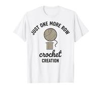 Just One More Row Crochet Creation Funny Crochet Lover T-Shirt