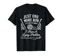 Just One More Row I Have A Lying Problem Tricot Amusant T-Shirt
