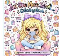 Just One More Scroll...: Coloring Book: Cute, Funny & Relatable Coloring Pages for Teens & Adults , Perfect for Screen Addicts , Online Shopping Lovers & Busy Brains