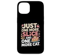 Just One More Slice and One More Cat Humour Coque pour iPhone 13