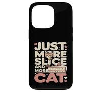 Just One More Slice and One More Cat Humour Coque pour iPhone 13 Pro