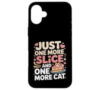 Just One More Slice and One More Cat Humour Coque pour iPhone 16 Plus
