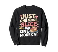 Just One More Slice and One More Cat Humour Sweatshirt