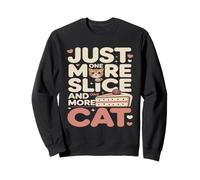 Just One More Slice and One More Cat Humour Sweatshirt
