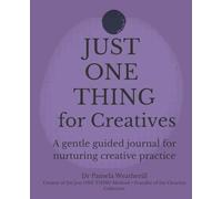Just ONE THING for Creatives: A Gentle Guided Journal for Creative Practice