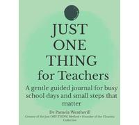 Just ONE THING for Teachers: A gentle guided journal for busy school days and small steps that matter.