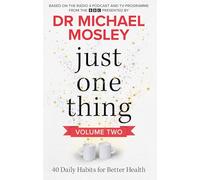 Just One Thing Volume 2: 40 Daily Habits for Better Health