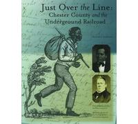 Just Over the Line: Chester County and the Underground Railroad by William C. Kashatus (2002-02-13)