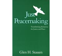 Just Peacemaking: Transforming Initiatives for Justice and Peace