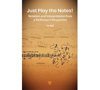 Just Play the Notes! Notation and Interpretation from a Performer’s Perspective - Per Dahl - Jenny Stanford Publishing - ebook (ePub) - Livre