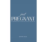 Just Pregnant: A Stress-Free Pregnancy Guide for First-Time Moms: Navigating Trimesters, Labor, and Newborn Care