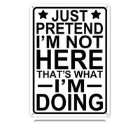 Just Pretend I'm Here That's What I'm Doing Metal Tin Signs Sarcastique Drôle Vintage Tin Sign Wall Art Decor Iron Poster pour Maison Ferme Bar Café Pub Garage Homme Cave Cadeaux 12 x 8 Pouces