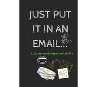 JUST PUT IT IN AN EMAIL (so we can do important stuff): Staffroom Survival - Sarcastic Teacher Notebook Series