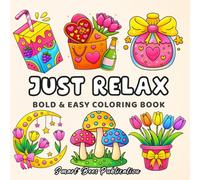 Just Relax: Coloring Book for Adults and Teens, Bold and Easy, Simple and Big Designs for Relaxation Featuring Lovely Things (Bold & Easy Coloring)