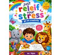 Just Relieve Your Stress: A Relaxing Coloring Book for Kids: Fun and Easy Coloring Activities to Help Children Relax, Boost Creativity, Improve Focus, and Enjoy Calm Screen-Free Learning | Ages 3-8