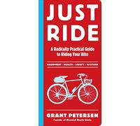 Just Ride: A Radically Practical Guide to Riding Your Bike