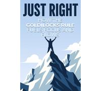 Just Right: How the Goldilocks Rule Fuels Focus and Flow