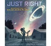 Just Right Searching for the Goldilocks Planet by Curtis Manley & Illustrated by Jessica Lanan Inconnu (Auteur)