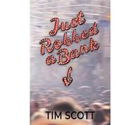 Just Robbed a Bank - Tim Scott - Tim Scott - Livre en Anglais Tim ScottTim Scott (Auteur)