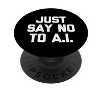 Just Say No to A.I. - Dire drôle Sarcastique Humour Fantaisie PopSockets PopGrip Adhésif