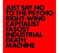 Just Say No to The Psycho Right-Wing Capitalist Fascist Industrial Death Machine Vinyle