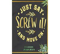 Just Say Screw It And Move On: 2022-2023 Planner Daily Weekly And Monthly With 24 Months Calendar, Vision Boards, To Do Lists, Notes