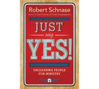 Just Say Yes by Schnase & Robert Schnase Robert (Auteur)