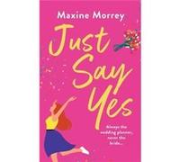 Just Say Yes - Maxine Morrey - Boldwood Books Ltd - Livre en Anglais Maxine MorreyMaxine Morrey (Auteur)