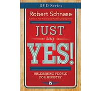 Just Say Yes!: Unleashing People for Ministry [Just Say Yes! DVD ed.]