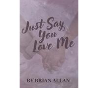 Just Say You Love Me