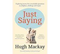 Just Saying: Exploring Twenty-five Remarkable Quotations to Enlighten, Challenge and Inspire