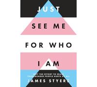 Just See Me for Who I Am: Why the Effort to Erase Transgender People Hurts Us All