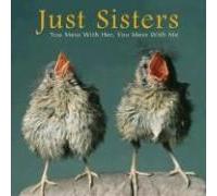 Just Sisters: You Mess With Her, You Mess With Me