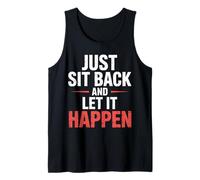 Just Sit Back and Let It Happen - Débardeur