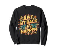 Just Sit Back and Let It Happen Relaxation Mindfulness - Sweatshirt