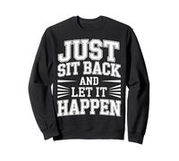 Just Sit Back and Let It Happen Relaxation Mindfulness |- Sweatshirt